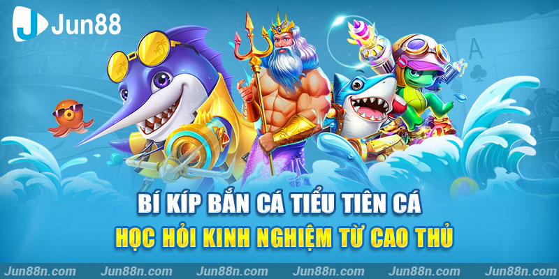 Bí kíp bắn cá tiểu tiên cá – Học hỏi kinh nghiệm từ cao thủ