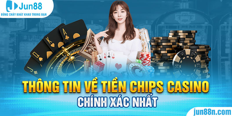 Thông tin về tiền chips Casino chính xác nhất